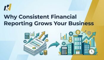 Why Consistent Financial Reporting Grows Your Business