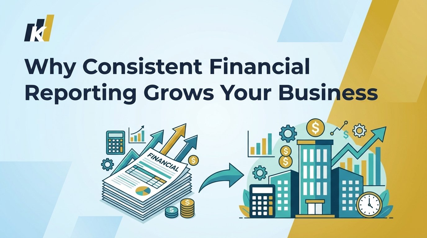 Why Consistent Financial Reporting Grows Your Business